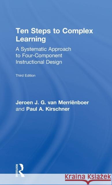 Ten Steps to Complex Learning: A Systematic Approach to Four-Component Instructional Design Jeroen J. G. Van Merrieenboer Paul Arthur Kirschner 9781138080799 Routledge