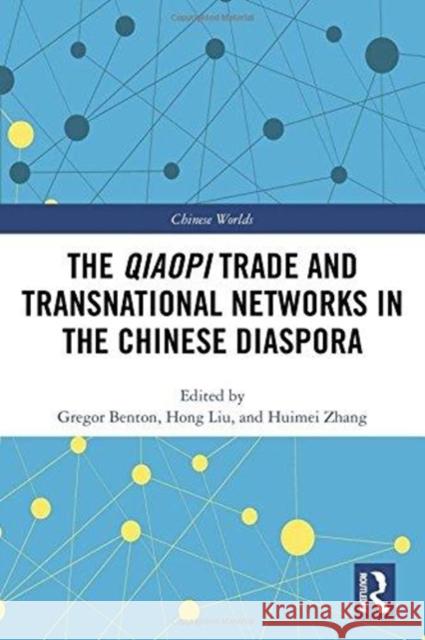 The Qiaopi Trade and Transnational Networks in the Chinese Diaspora Gregor Benton Hong Liu Huimei Zhang 9781138081062 Routledge