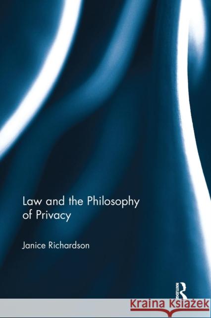 Law and the Philosophy of Privacy Janice Richardson 9781138081116 Routledge