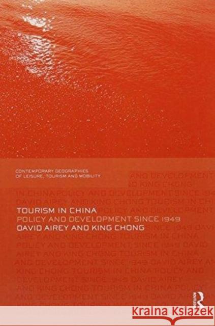 Tourism in China: Policy and Development Since 1949 David Airey King Chong 9781138081239 Routledge