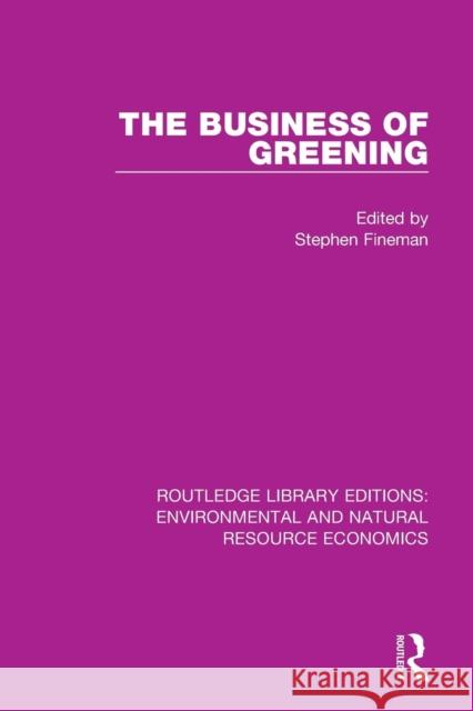 The Business of Greening Stephen Fineman 9781138081277 Routledge
