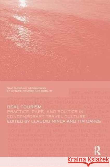 Real Tourism: Practice, Care, and Politics in Contemporary Travel Culture Claudio Minca Tim Oakes 9781138081307 Routledge