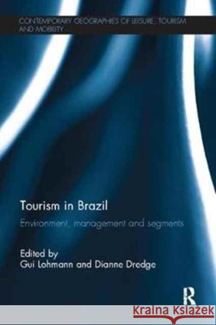 Tourism in Brazil: Environment, Management and Segments Gui Lohmann Dianne Dredge 9781138081499 Routledge