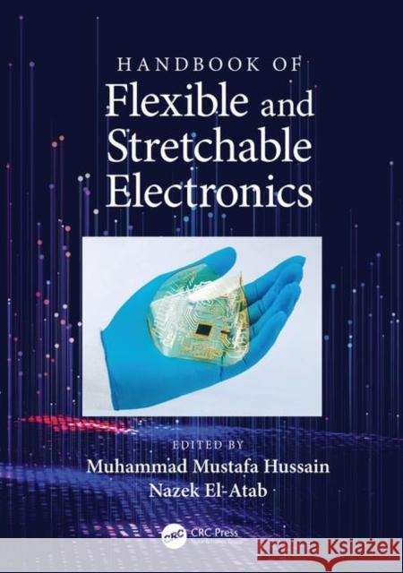 Handbook of Flexible and Stretchable Electronics Muhammad M. Hussain Nazek El-Atab 9781138081581 CRC Press
