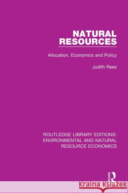 Natural Resources: Allocation, Economics and Policy Judith Rees 9781138081635
