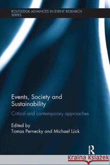 Events, Society and Sustainability: Critical and Contemporary Approaches Tomas Pernecky Michael Luck 9781138081703 Routledge