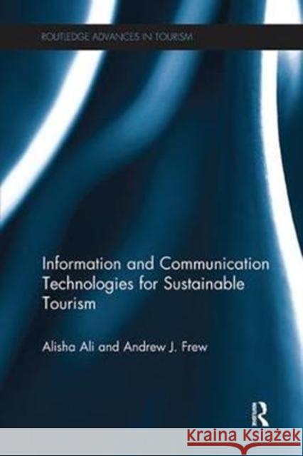 Information and Communication Technologies for Sustainable Tourism Alisha Ali Andrew J. Frew 9781138081734 Routledge