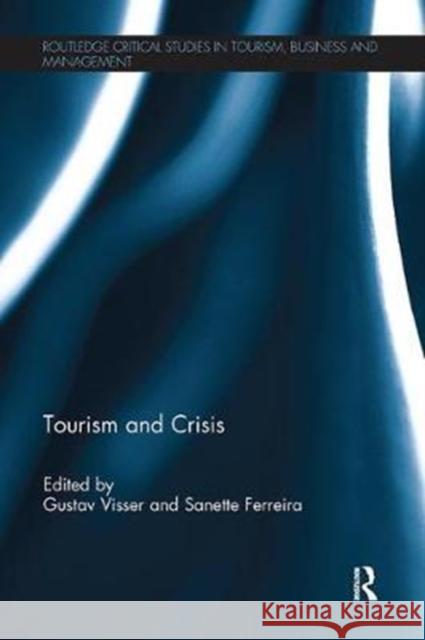 Tourism and Crisis Gustav Visser Sanette Ferreira 9781138081826 Routledge