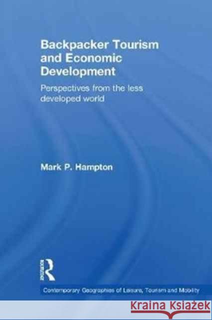 Backpacker Tourism and Economic Development: Perspectives from the Less Developed World Mark P. Hampton 9781138081871
