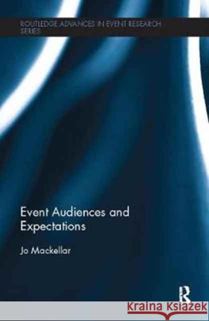 Event Audiences and Expectations Jo Mackellar 9781138081987 Routledge