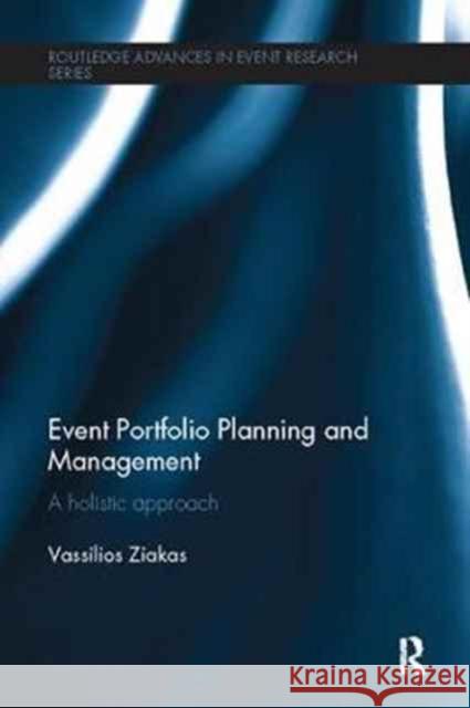 Event Portfolio Planning and Management: A Holistic Approach Vassilios Ziakas 9781138081994 Routledge
