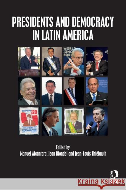 Presidents and Democracy in Latin America Jean Blondel Manuel Alcantara Jean-Louis Thiebault 9781138082090 Routledge