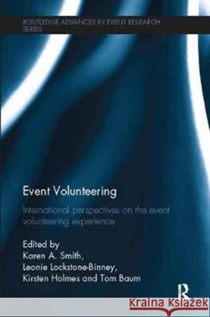 Event Volunteering.: International Perspectives on the Event Volunteering Experience Karen A. Smith Leonie Lockstone-Binney Kirsten Holmes 9781138082311 Routledge