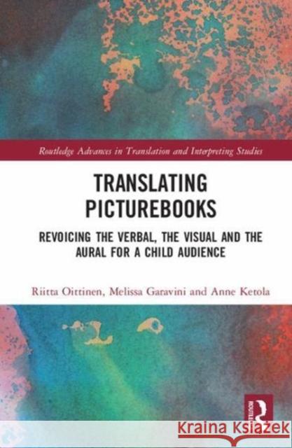 Translating Picturebooks: Revoicing the Verbal, the Visual and the Aural for a Child Audience Oittinen, Riitta|||Ketola, Anne|||Garavini, Melissa 9781138082519