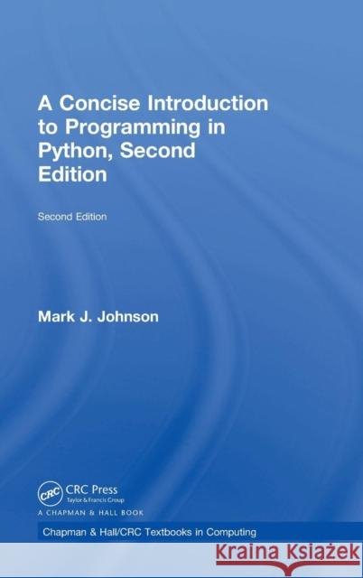 A Concise Introduction to Programming in Python Mark J. Johnson 9781138082557 CRC Press