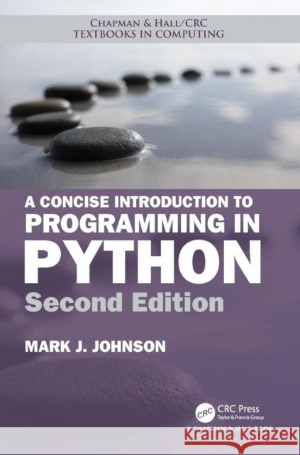 A Concise Introduction to Programming in Python Mark J. Johnson 9781138082588 CRC Press