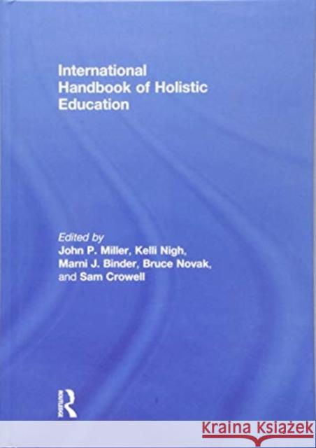 International Handbook of Holistic Education John P. Miller Marni Binder Sam Crowell 9781138082649 Routledge