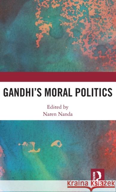 Gandhi's Moral Politics  9781138082731 