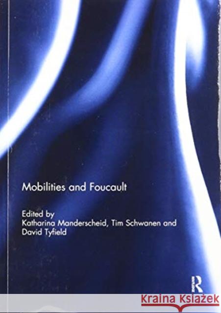 Mobilities and Foucault Katharina Manderscheid Tim Schwanen David Tyfield 9781138082878 Routledge