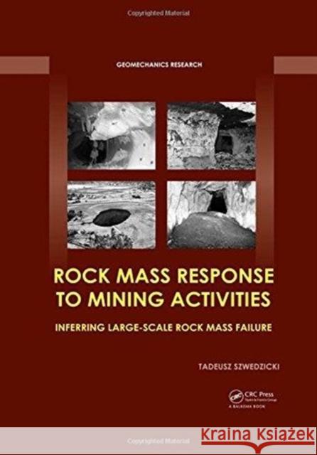 Rock Mass Response to Mining Activities: Inferring Large-Scale Rock Mass Failure Tadeusz Szwedzicki 9781138082922 CRC Press