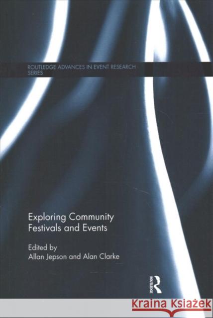 Exploring Community Festivals and Events Allan Jepson Alan Clarke 9781138083240 Routledge