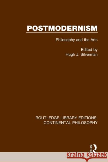 Postmodernism: Philosophy and the Arts Hugh J. Silverman 9781138083295 Routledge