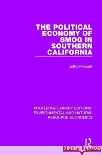 The Political Economy of Smog in Southern California Jeffry Fawcett 9781138083462 Routledge