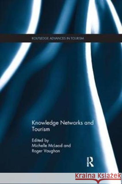 Knowledge Networks and Tourism Michelle McLeod Roger Vaughan 9781138083479 Routledge