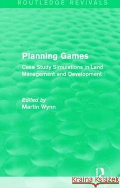 Routledge Revivals: Planning Games (1985): Case Study Simulations in Land Management and Development Martin Wynn 9781138083622 Routledge