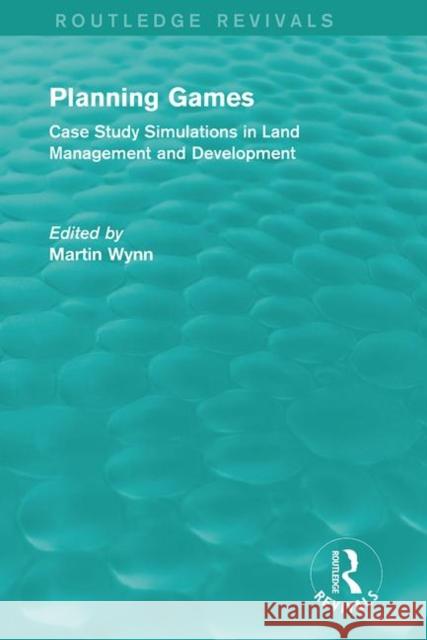 Routledge Revivals: Planning Games (1985): Case Study Simulations in Land Management and Development Martin Wynn 9781138083646 Routledge