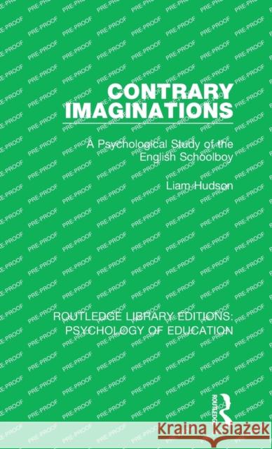 Contrary Imaginations: A Psychological Study of the English Schoolboy Liam Hudson 9781138083721 Taylor and Francis