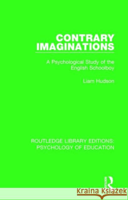 Contrary Imaginations: A Psychological Study of the English Schoolboy Liam Hudson 9781138083769 Routledge