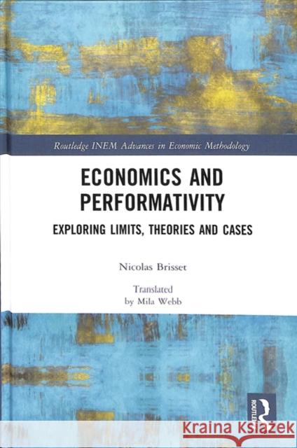 Economics and Performativity: Exploring Limits, Theories and Cases Nicolas Brisset 9781138083790 Routledge