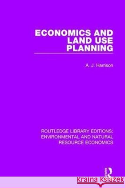 Economics and Land Use Planning A. J. Harrison 9781138083806 Routledge