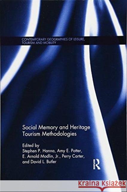 Social Memory and Heritage Tourism Methodologies Stephen P. Hanna Amy E. Potter E. Arnold Modlin 9781138083820 Routledge