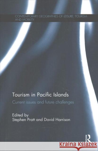 Tourism in Pacific Islands: Current Issues and Future Challenges Stephen Pratt David Harrison 9781138083837