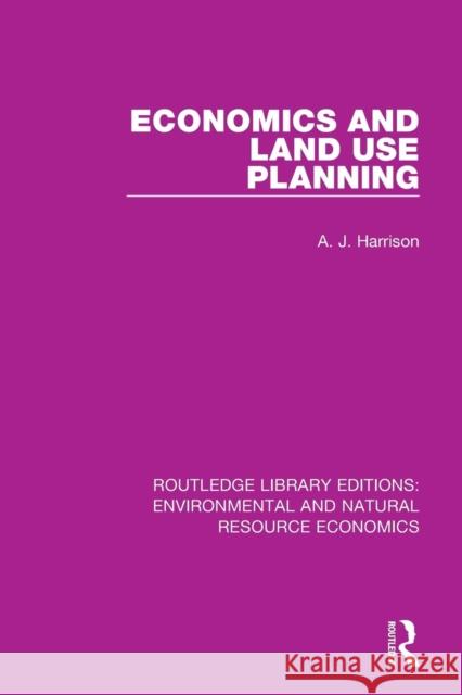 Economics and Land Use Planning A. J. Harrison 9781138083882 Routledge