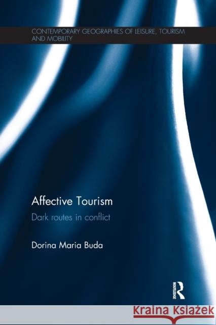 Affective Tourism: Dark Routes in Conflict Dorina Maria Buda 9781138083905 Routledge