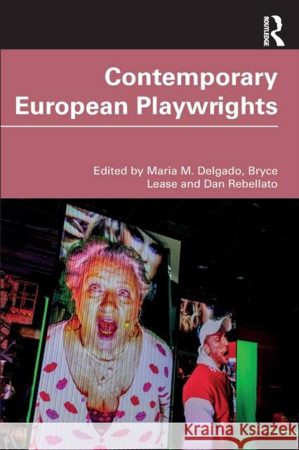 Contemporary European Playwrights Maria M. Delgado Bryce Lease Dan Rebellato 9781138084223