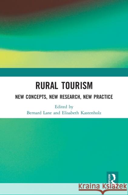 Rural Tourism: New Concepts, New Research, New Practice Bernard Lane Elisabeth Kastenholz 9781138084285 Routledge