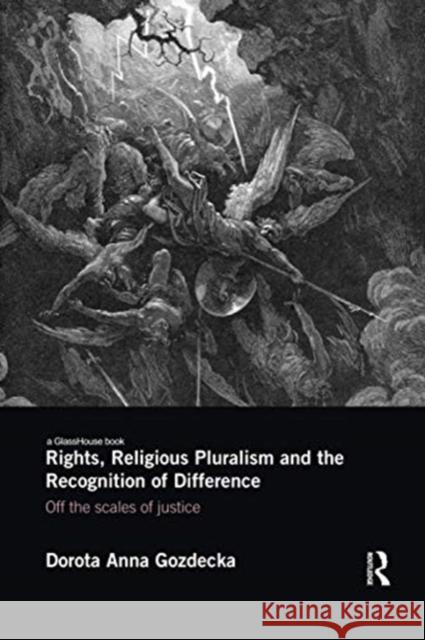 Rights, Religious Pluralism and the Recognition of Difference: Off the Scales of Justice Dorota Anna Gozdecka 9781138084339 Routledge