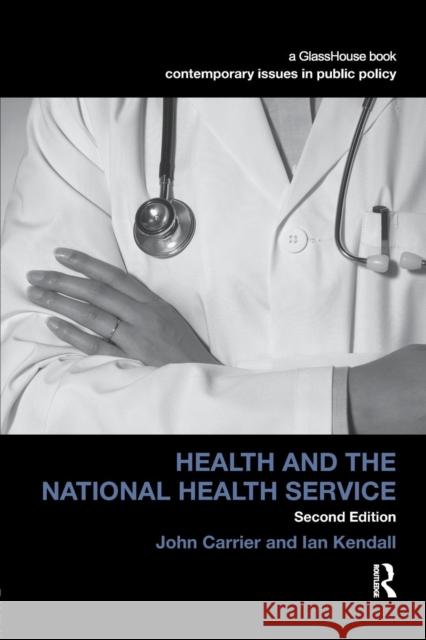 Health and the National Health Service John Carrier Ian Kendall 9781138084360