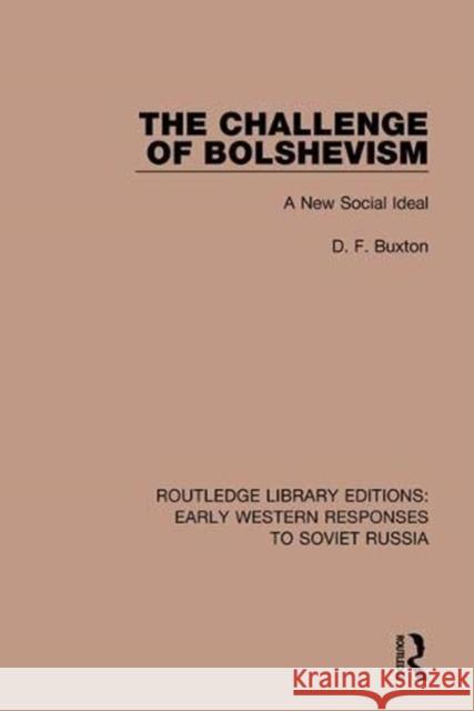 The Challenge of Bolshevism: A New Social Ideal Buxton, D. F. 9781138084438 Routledge