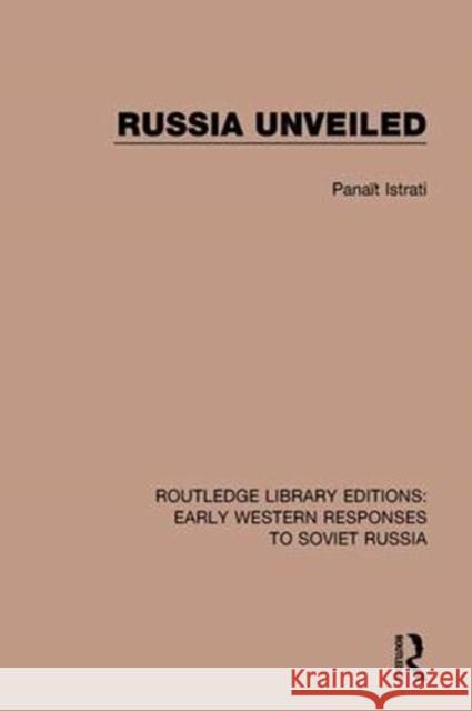 Russia Unveiled Panait Istrati 9781138084674 Routledge