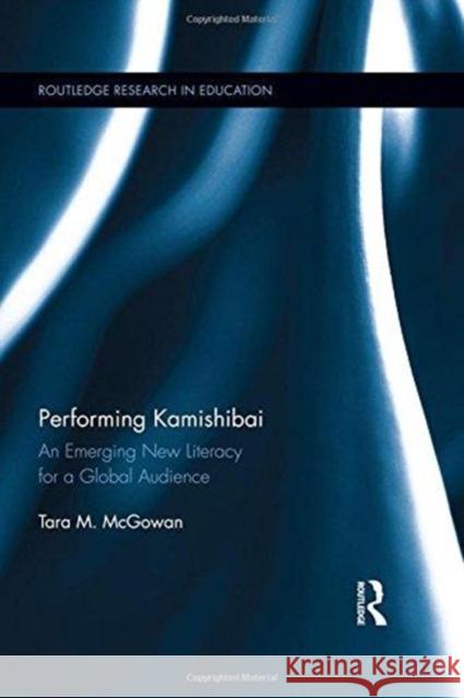 Performing Kamishibai: An Emerging New Literacy for a Global Audience Tara McGowan 9781138084766