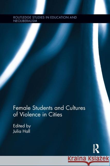 Female Students and Cultures of Violence in Cities Julia Hall 9781138084940 Routledge