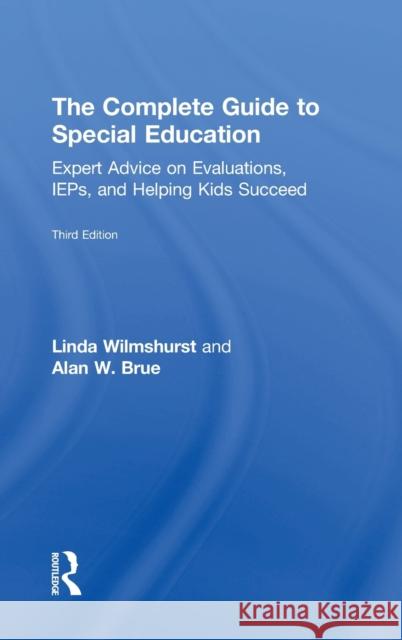 The Complete Guide to Special Education: Expert Advice on Evaluations, Ieps, and Helping Kids Succeed Linda Wilmshurst Alan W. Brue 9781138085046 Routledge