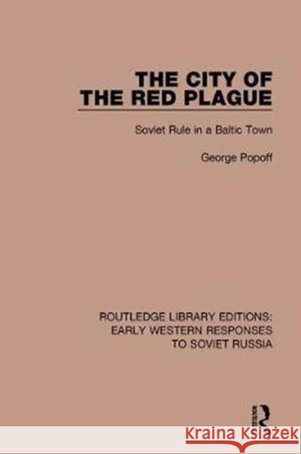 The City of the Red Plague: Soviet Rule in a Baltic Town George Popoff 9781138085152 Taylor and Francis