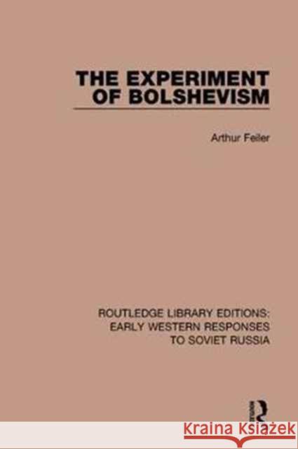 The Experiment of Bolshevism Arthur Feiler 9781138085220 Taylor and Francis