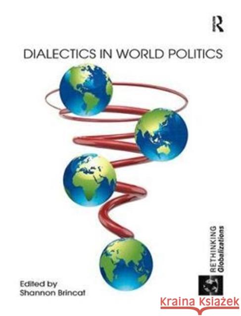 Dialectics in World Politics Shannon Brincat   9781138085268 Routledge